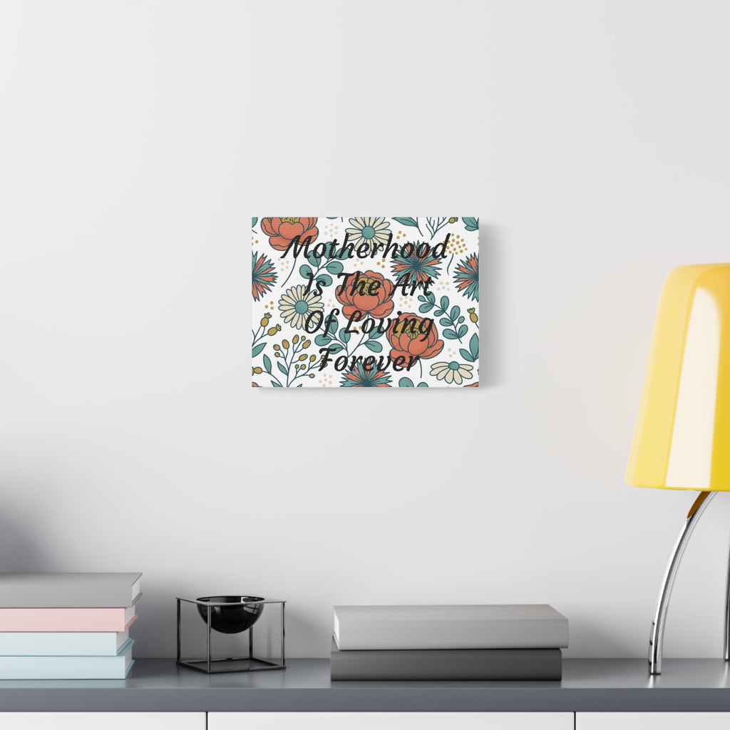 Canvas Wall Art — "Motherhood Is The Art Of Loving Forever" Floral Matte Stretched Canvas