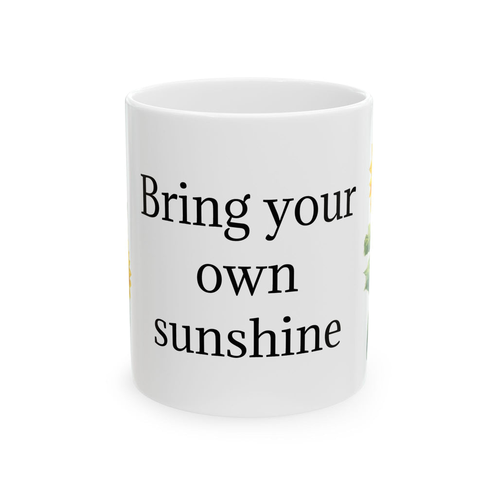 Bring Your Own Sunshine Sunflower Ceramic Mug — Inspirational Coffee Tea Cup (11oz, 15oz)