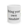 Bring Your Own Sunshine Sunflower Ceramic Mug — Inspirational Coffee Tea Cup (11oz, 15oz)