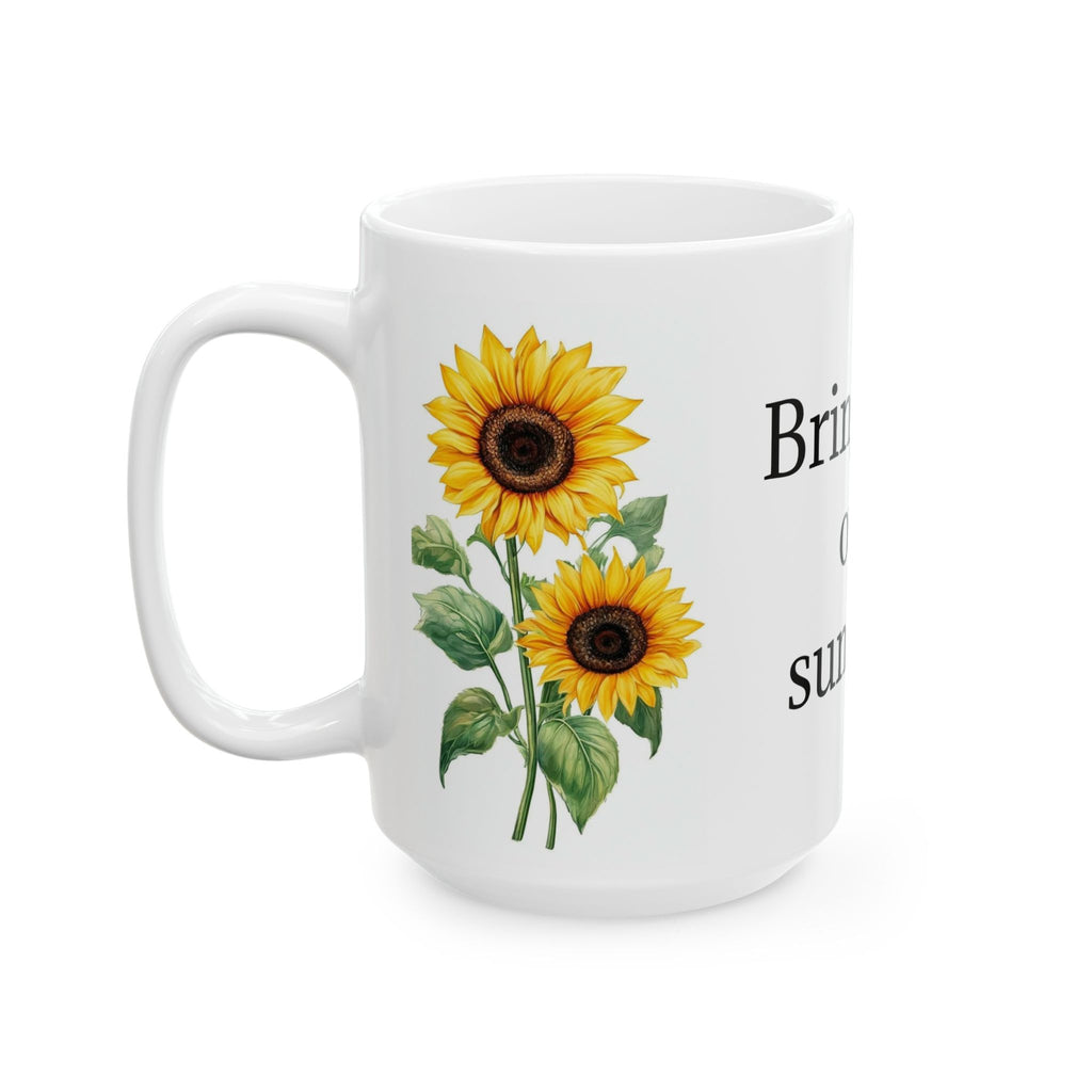 Bring Your Own Sunshine Sunflower Ceramic Mug — Inspirational Coffee Tea Cup (11oz, 15oz)
