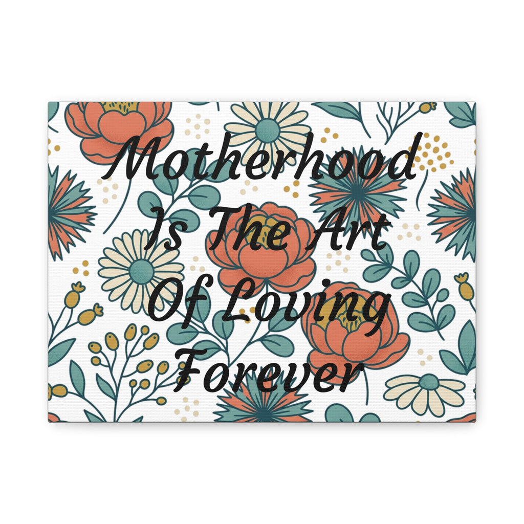 Canvas Wall Art — "Motherhood Is The Art Of Loving Forever" Floral Matte Stretched Canvas