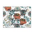 Canvas Wall Art — "Motherhood Is The Art Of Loving Forever" Floral Matte Stretched Canvas